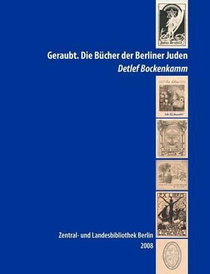 Geraubt. Die B Cher Der Berliner Juden