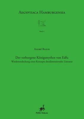 Der Verborgene Konigsmythos Von Edfu: Wiederentdeckung Eines Konzeptes Dreidimensionaler Literatur