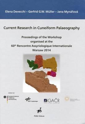Current Research in Cuneiform Palaeography: Proceedings of the Workshop Organised at the 60th Rencontre Assyriologique Internationale, Warsaw 2014
