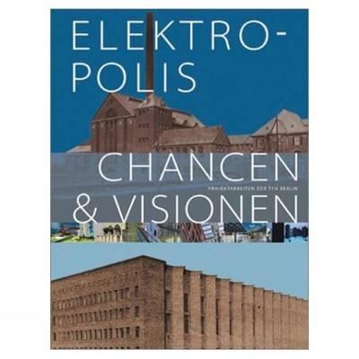 Elektropolis: Chancen & Visionen. Dt. /Engl.