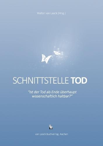 Schnittstelle Tod - Ist der Tod als Ende überhaupt wissenschaftlich haltbar?