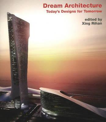 Dream Architecture: Today's Designs for Tomorrow