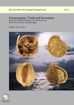 Consumption, Trade and Innovation: Exploring the Botanical Remains from the Roman and Islamic Ports at Quseir Al-Qadim, Egypt