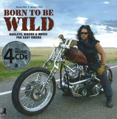 Born to be Wild: Harleys, Bikers and Music for Easy Riders