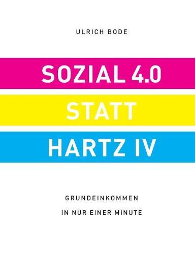 Sozial 4.0 statt Hartz IV: Grundeinkommen in nur einer Minute