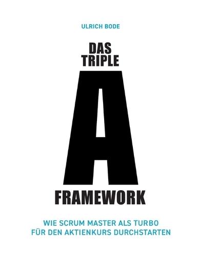 Das Triple-A Framework: Wie Scrum Master als Turbo für den Aktienkurs durchstarten