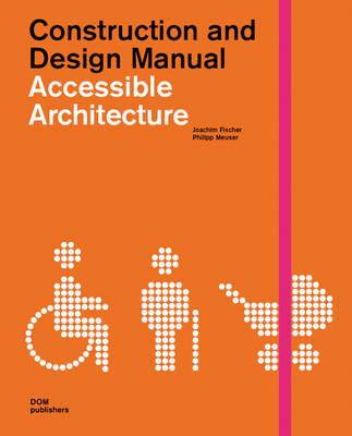 Accessible Architecture: Construction and Design Manual