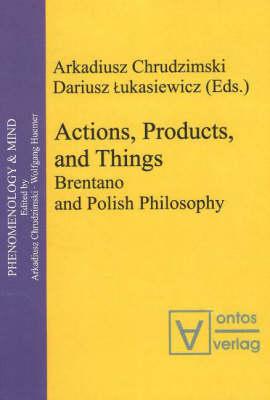Actions, Products, and Things: Brentano and Polish Philosophy