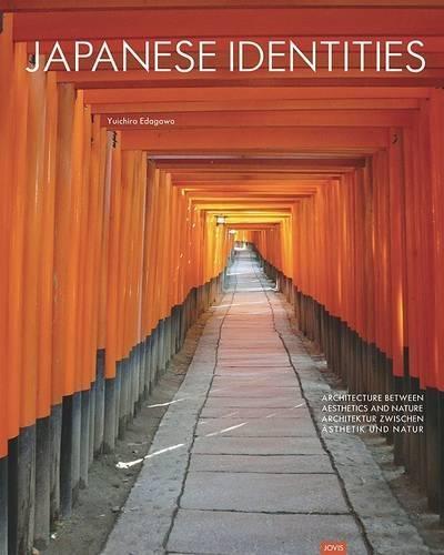 Japanese Identities: Architektur Zwischen Ästhetik Und Natur Architecture Between Aesthetics and Nature