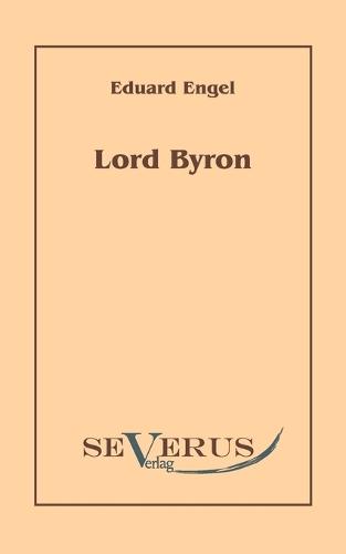 Lord Byron. Eine Autobiographie nach Tagebüchern und Briefen. Aus Fraktur übertragen: Mit einem Vorwort von Esther Gückel