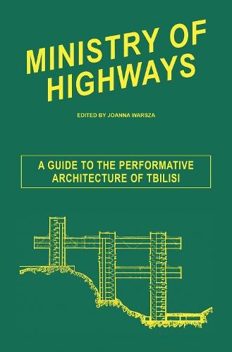 Ministry of Highways: A Guide to the Performative Architecture of Tbilisi