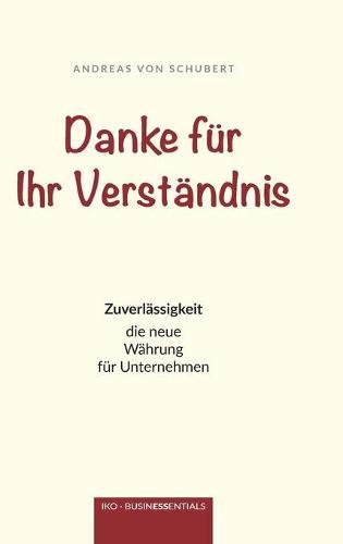 Danke fur Ihr Verstandnis: Zuverlassigkeit: die neue Wahrung fur Unternehmen