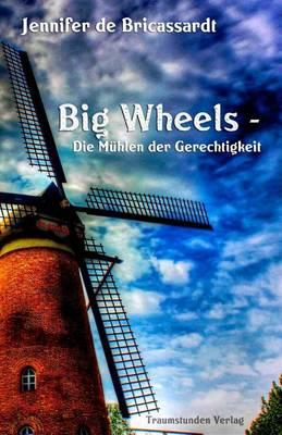 Big Wheels: Die Muhlen Der Gerechtigkeit