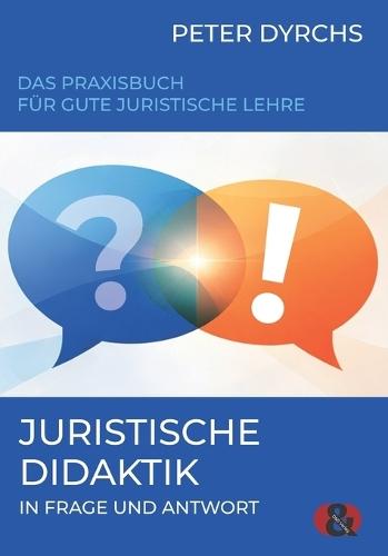 Juristische Didaktik in Frage und Antwort: Das Praxisbuch für gute juristische Lehre