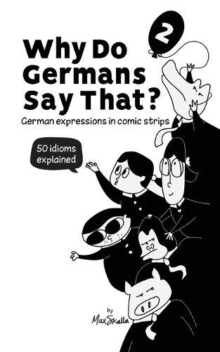 Why Do Germans Say That? Vol. 2 - German expressions in comic strips. 50 idioms explained.