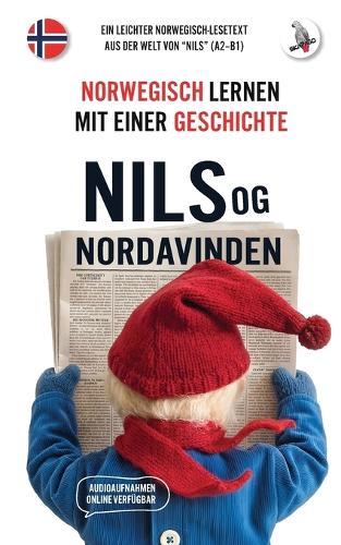 Nils og Nordavinden. Norwegisch lernen mit einer Geschichte: ein leichter Norwegisch-Lesetext aus der Welt von ""Nils"" (A2-B1)