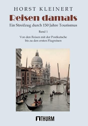 Reisen damals: Ein Streifzug durch 150 Jahre Tourismus