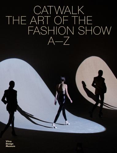 Catwalk: The Art of the Fashion Show A—Z