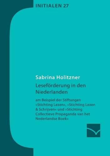 Leseförderung in den Niederlanden: am Beispiel der Stiftungen Stichting Lezen, Stichting Lezen & Schrijven und Stichting Collectieve Propaganda van het Nederlandse Boek