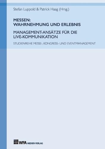 Messen: Wahrnehmung und Erlebnis: Management-Ansätze für die Live-Kommunikation