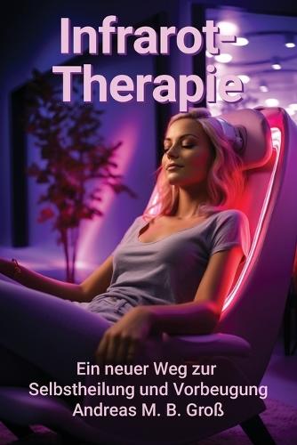 Infrarot-Therapie: Ein neuer Weg zur Selbstheilung und Prävention