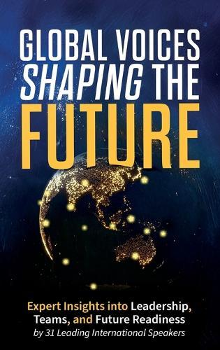 Global Voices Shaping the Future: Expert Insights into Leadership, Teams, and Future Readiness