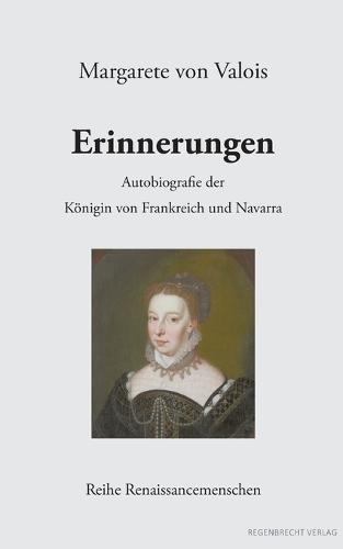 Erinnerungen: Autobiografie der Königin von Frankreich und Navarra