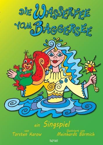 Die Wasserfee vom Baggersee: ein Singspiel