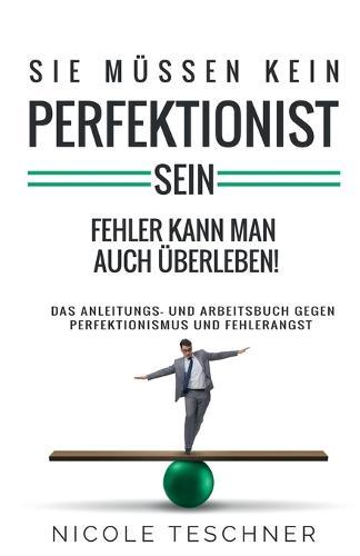 Sie mussen kein Perfektionist sein: Fehler kann man auch uberleben!