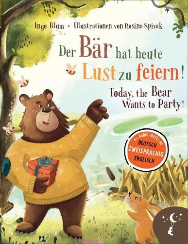 Der Bär hat heute Lust zu feiern - Today, The Bear Wants to Party: Zweisprachiges Bilderbuch in Deutsch und Englisch über kleine Lügen und große Auswirkungen