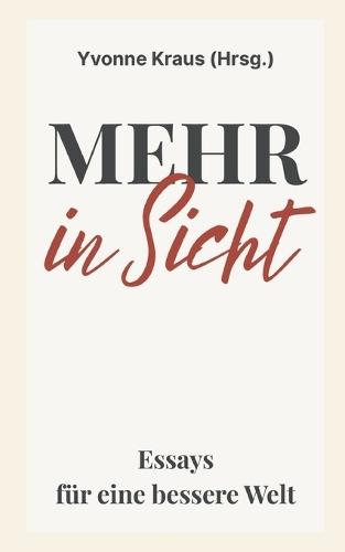 Mehr in Sicht: Essays für eine bessere Welt
