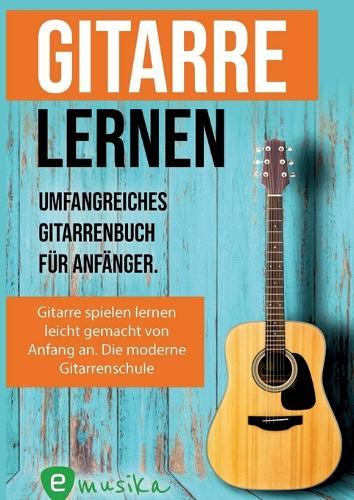 Gitarre lernen für Anfänger und Wiedereinsteiger: Gitarrenbuch für Erwachsene mit QR-Codes zu Videos, über 15 Songs und Live Kursen