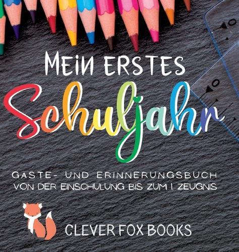 Mein erstes Schuljahr: Gäste- und Erinnerungsbuch von der Einschulung bis zum ersten Zeugnis: Erinnerungsalbum, Gästebuch, Fotoalbum und Freundebuch in einem - ein liebevolles Geschenk zum ersten Schultag