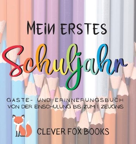 Mein erstes Schuljahr: Gäste- und Erinnerungsbuch von der Einschulung bis zum ersten Zeugnis: Erinnerungsalbum, Gästebuch, Fotoalbum und Freundebuch in einem - ein liebevolles Geschenk zum ersten Schultag