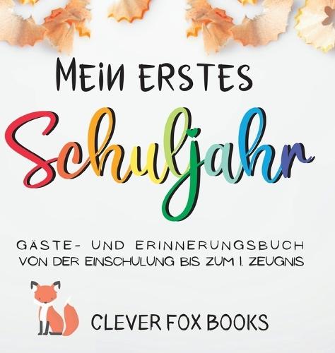 Mein erstes Schuljahr: Gäste- und Erinnerungsbuch von der Einschulung bis zum ersten Zeugnis: Erinnerungsalbum, Gästebuch, Fotoalbum und Freundebuch in einem - ein liebevolles Geschenk zum ersten Schultag