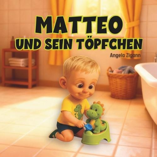 Matteo und sein Töpfchen: Liebevolles Kinderbuch von der Windel zum Töpfchen