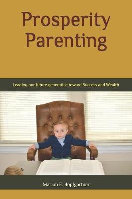 Prosperity Parenting: Leading our future generation toward Success and Wealth