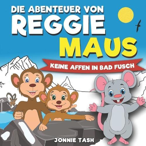 Die Abenteuer von Reggie Maus und seinen Waldfreunden: Keine Affen in Bad Fusch