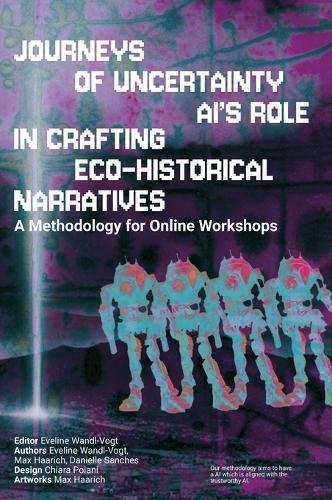 Journey's of Uncertainty. AI's role in crafting ecohistorical narratives: A methodology for Online Workshops