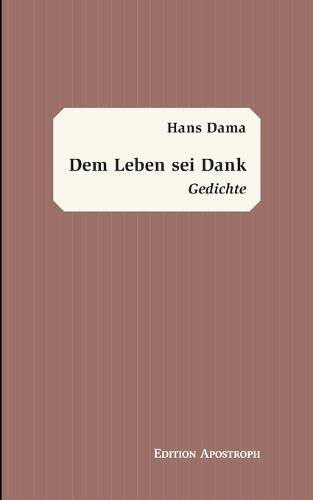 Dem Leben sei Dank: Gedichte