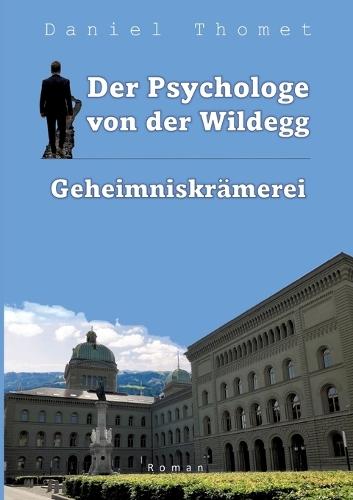 Der Psychologe von der Wildegg: Geheimniskrämerei