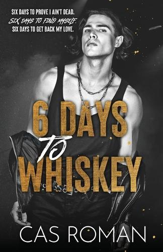 6 Days to Whisky: A Dark Rockstar MM Romance