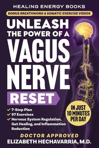 Unleash the Power of a Vagus Nerve Reset: A Simple 7-Step Plan with 97 Somatic Exercises for Nervous System Regulation, Gut Healing, and Inflammation Reduction