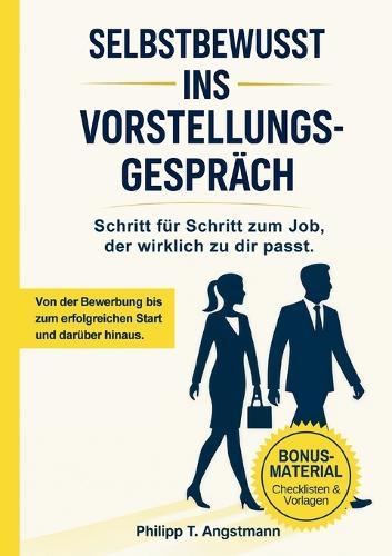 Selbstbewusst ins Vorstellungsgespräch - Schritt für Schritt zum Job, der wirklich zu dir passt.: Bewerbung, Vorstellungsgespräch, Karriere: So findest du den richtigen Job, überzeugst im Interview und startest erfolgreich in die Probezeit