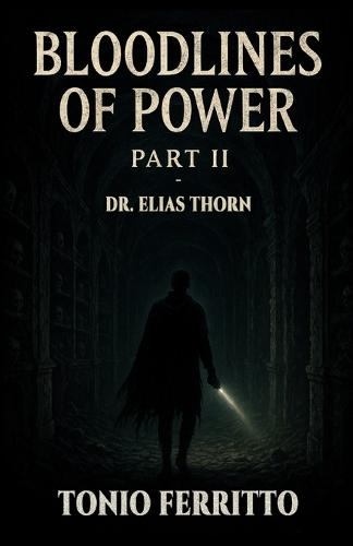 Bloodlines of Power - Part II: Dr. Elias Thorn