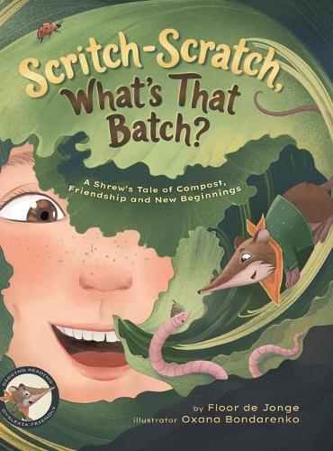 Scritch-Scratch, What's That Batch?: A Shrew's Tale of Compost, Friendship and New Beginnings