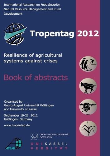 Tropentag 2012. Resilience of agricultural systems against crises