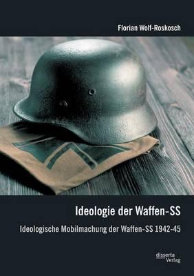 Ideologie der Waffen-SS: Ideologische Mobilmachung der Waffen-SS 1942-45