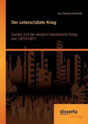 Der unterschätzte Krieg: Europa und der deutsch-französische Krieg von 1870/1871