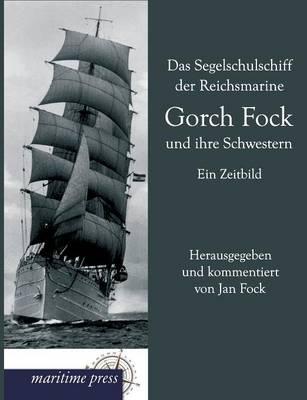 Das Segelschulschiff Der Reichsmarine Gorch Fock Und Ihre Schwestern